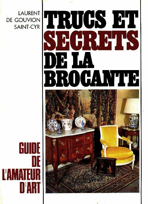 Trucs et secrets de la brocante - Laurent De Gouvion Saint-Cyr - Livre