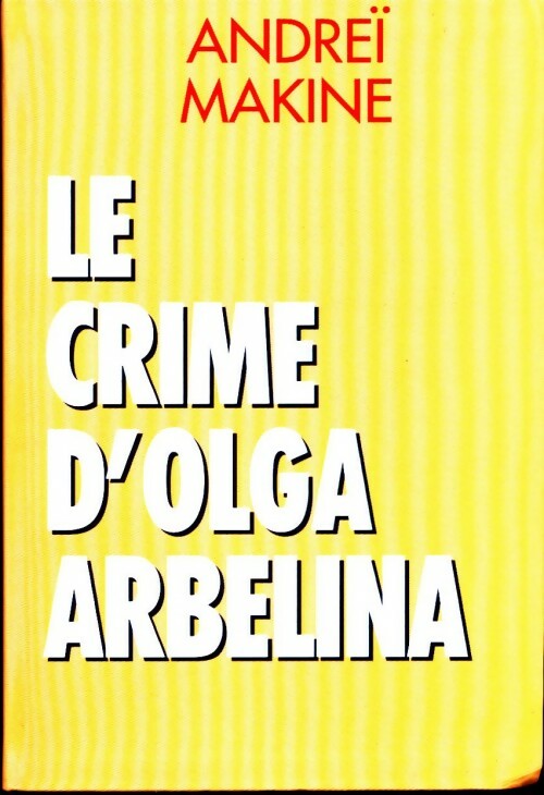 Le crime d'Olga Arbélina - Andreï Makine - Livre