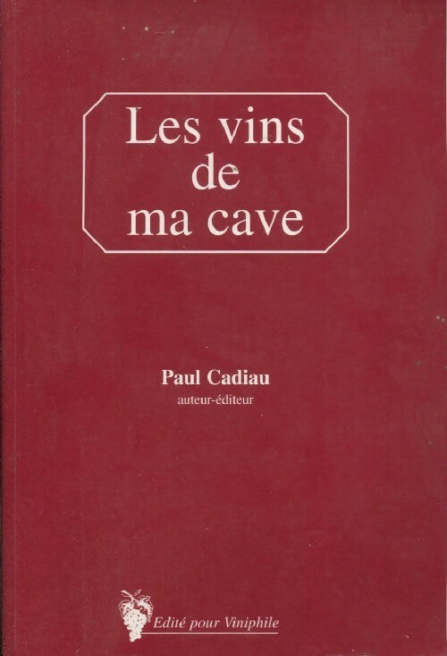 Les vins de ma cave - Paul Cadiau - Livre