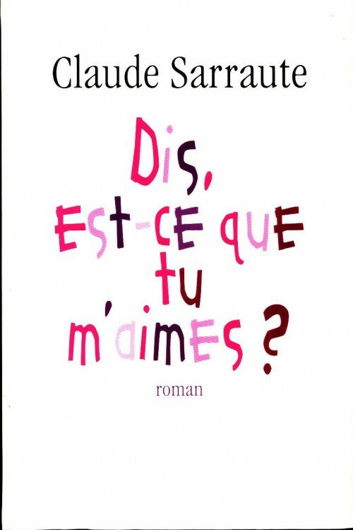 Dis, est-ce que tu m'aimes ? - Claude Sarraute - Livre