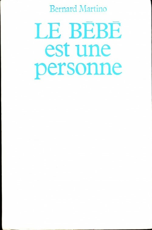 Le bébé est une personne - Bernard Martino - Livre
