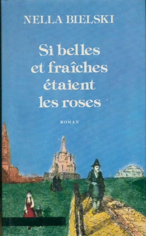 Si belles et fraîches étaient les roses - Nella Bielski - Livre