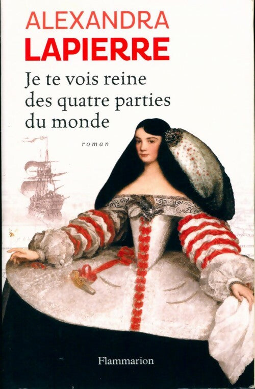 Je te vois reine des quatre parties du monde - Alexandra Lapierre - Livre