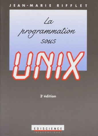 La programmation sous Unix - Jean-Marie Rifflet - Livre