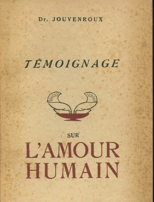 Témoignage sur l'amour humain - Docteur Jouvenroux - Livre