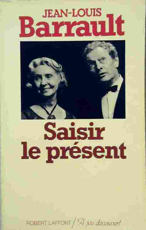 Saisir le présent - Jean-Louis Barrault - Livre