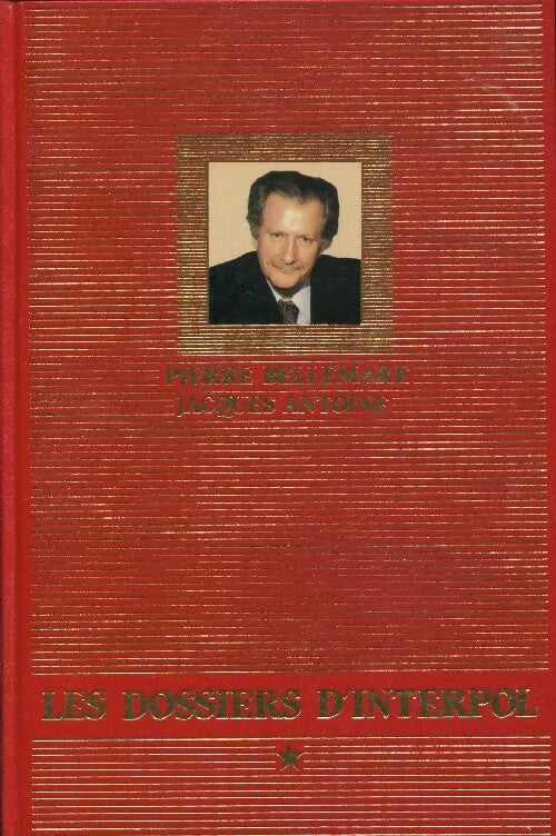 Les dossiers d'Interpol Tome I - Pierre Bellemare, Antoine, Jacques Antoine - Livre