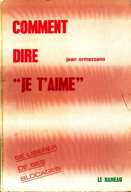 Comment dire "je t'aime" - Jean Ormezzano - Livre
