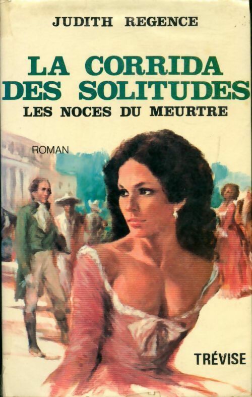 La corrida des solitudes Tome I : Les noces du meurtre - Judith Régence - Livre