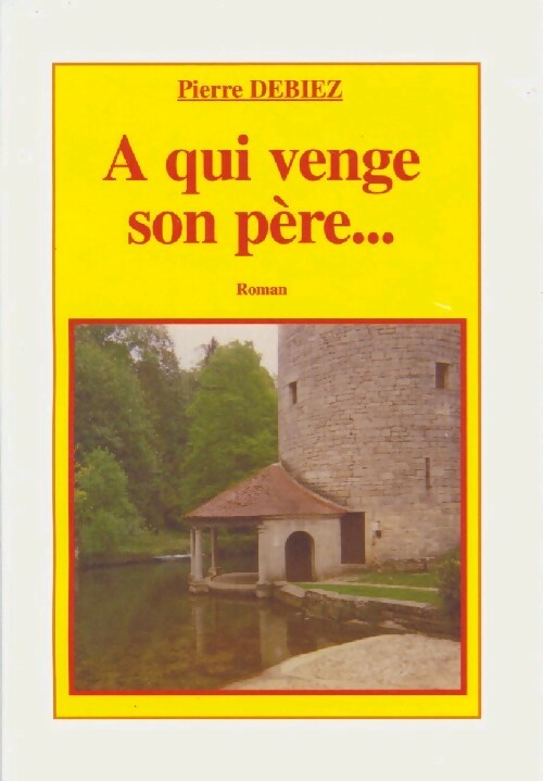 A qui venge son père... - Pierre Debiez - Livre