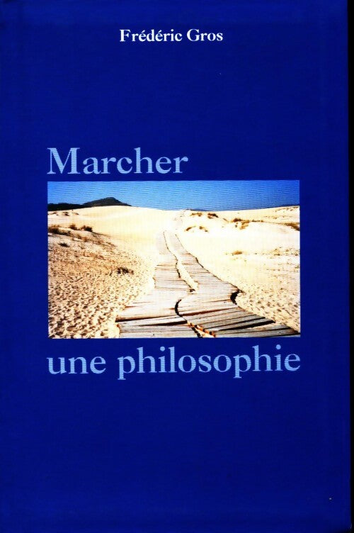 Marcher, une philosophie - Frédéric Gros - Livre