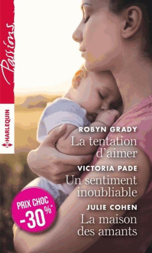 La tentation d'aimer / Un sentiment inoubliable / La maison des amants - Victoria Pade, Julie Cohen, Robyn Grady - Livre