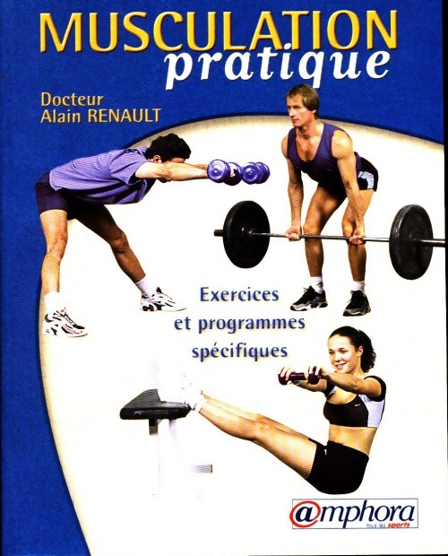 Musculation pratique. Exercices et programmes spécifiques - Alain Renault - Livre