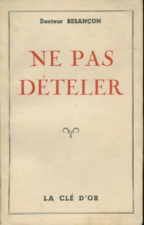 Ne pas dételer - Docteur Besançon - Livre