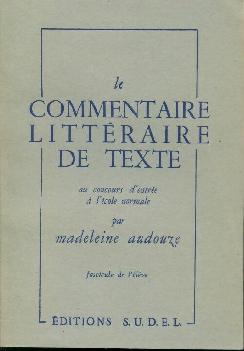 Le commentaire littéraire de texte - Madeleine Audouze - Livre