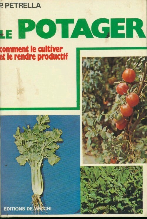 Le potager. Comment le cultiver et le rendre productif - P. Petrella - Livre