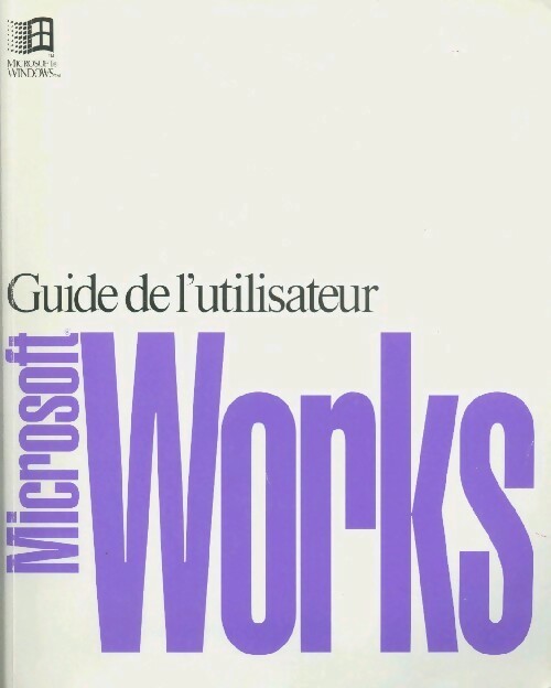 Microsoft Works. Guide de l'utilisateur - Microsoft - Livre