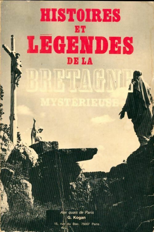 Histoires et légendes de la Bretagne mystérieuse - Georges Kogan - Livre