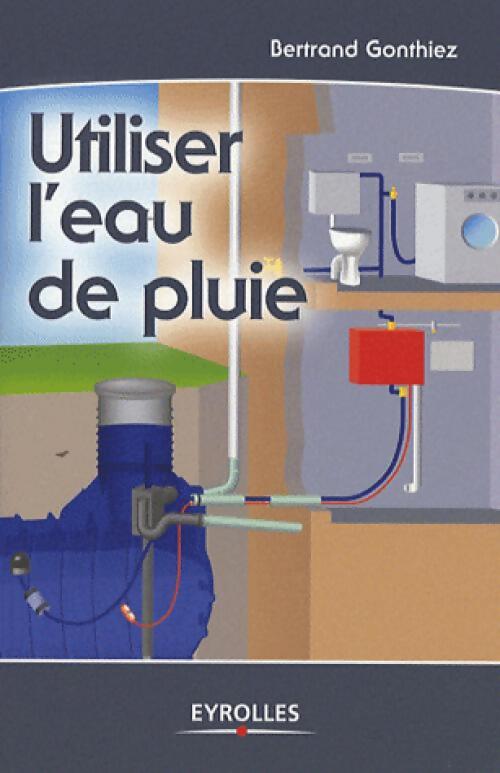 Utiliser l'eau de pluie - Bertrand Gonthiez - Livre