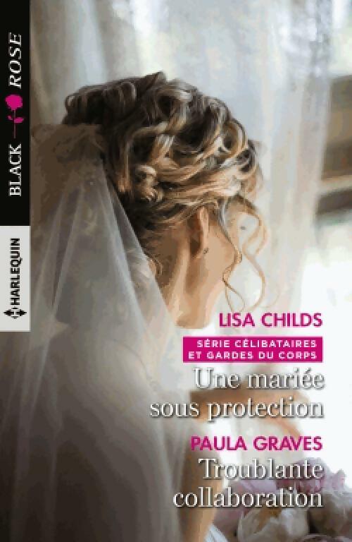 Une mariée sous protection / Troublante collaboration - Paula Graves, Lisa Childs - Livre