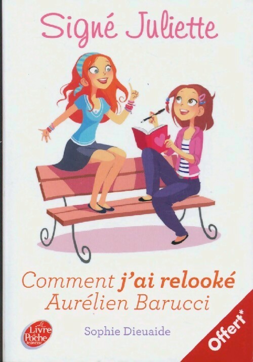 Signé Juliette Tome I : Comment j'ai relooké Aurélien Barucci - Sophie Dieuaide - Livre