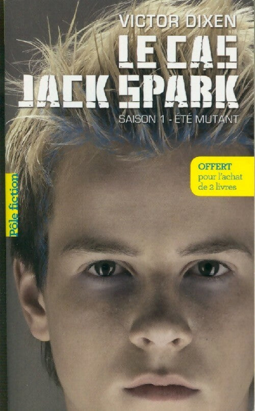 Le cas Jack Spark Saison 1 : Eté mutant - Victor Dixen - Livre