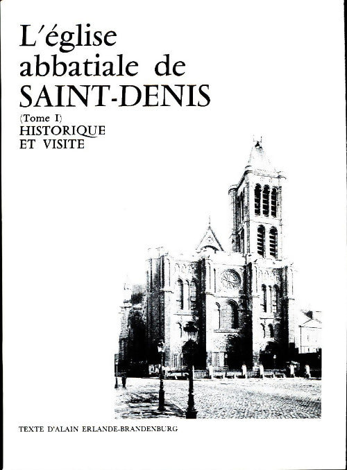 L'Eglise abbatiale de Saint-Denis : Tome I - Alain Erlande-Brandenbourg - Livre