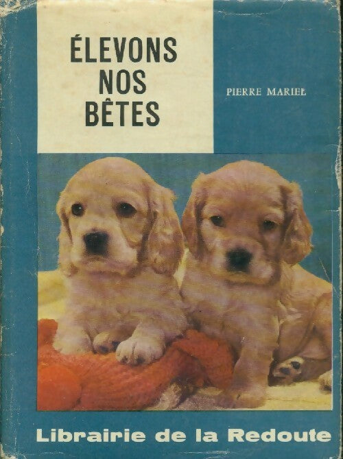 Elevons nos bêtes - Pierre Mariel - Livre