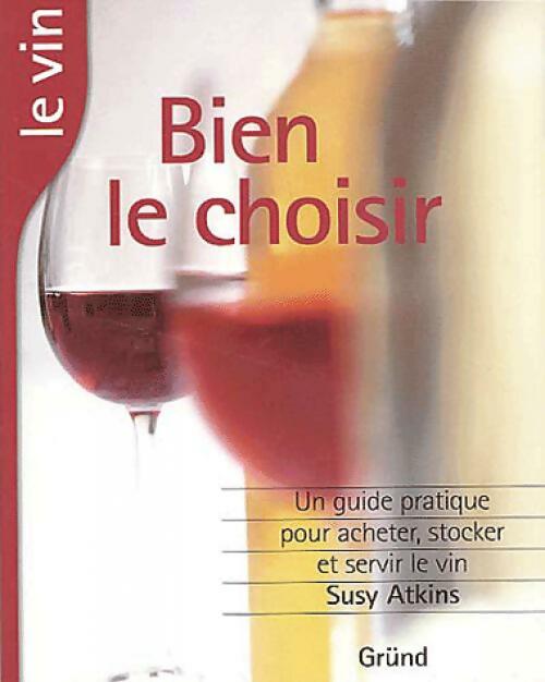 Le vin, bien le choisir - Susy Atkins - Livre