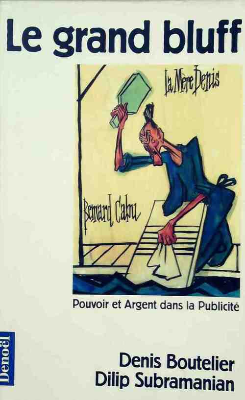 Le grand bluff. Pouvoir et argent dans la publicité - Collectif - Livre