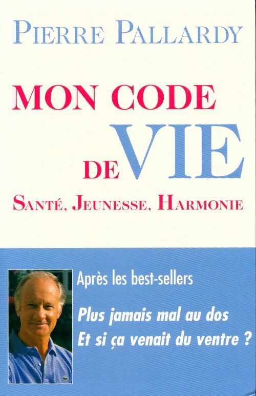 Mon code de vie. Santé, jeunesse, harmonie - Pierre Pallardy - Livre