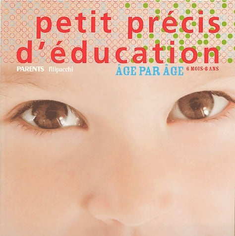 Petit précis d'éducation âge par âge. 6 mois - 6 ans - Anne Gastineau - Livre