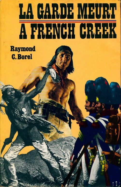 La garde meurt à French Creek - Raymond C. Borel - Livre