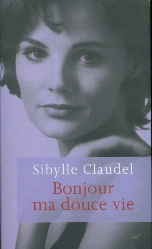 Bonjour ma douce vie - Sybille Claudel - Livre