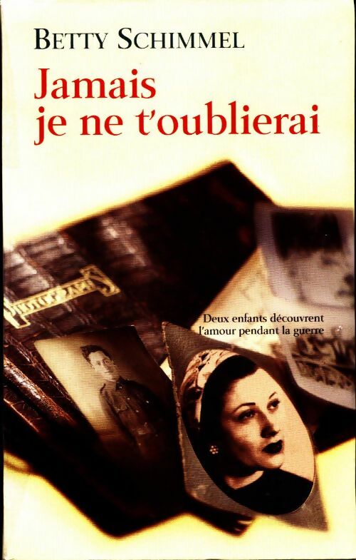 Jamais je ne t'oublierai - Betty Schimmel - Livre