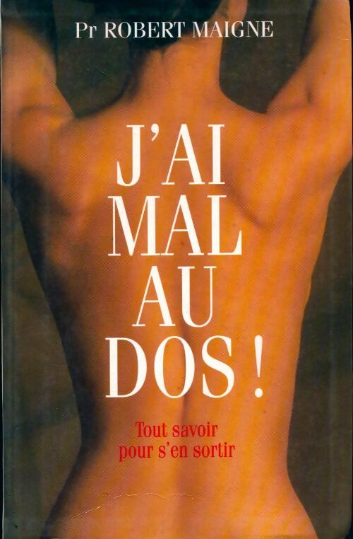 J'ai mal au dos ! - Dr R. Maigne - Livre