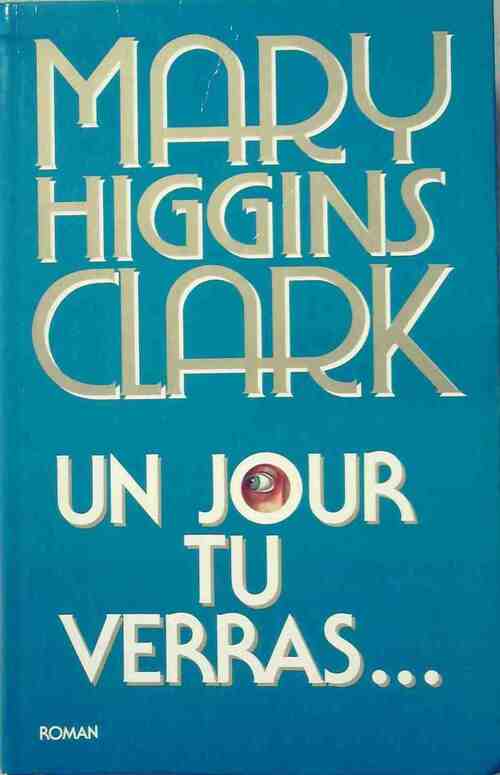 Un jour tu verras... - Mary Higgins Clark - Livre