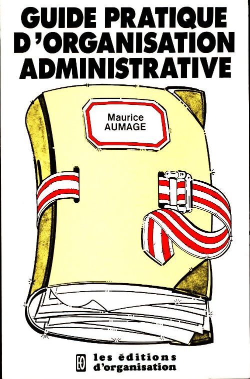 Guide pratique d'organisation administrative - Maurice Aumage - Livre