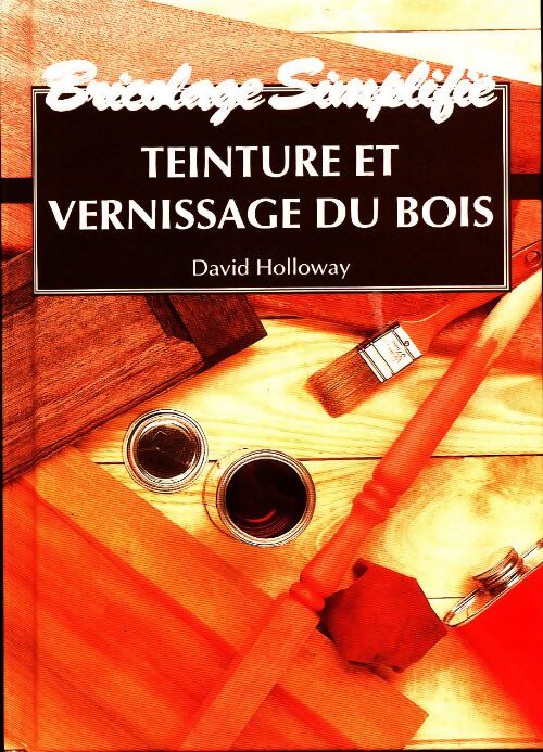 Teinture et vernissage du bois - David Holloway - Livre