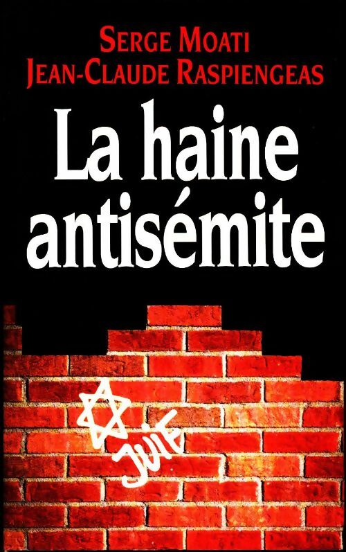 La haine antisémite - Serge Moati, Jean-Claude Raspiengeas - Livre