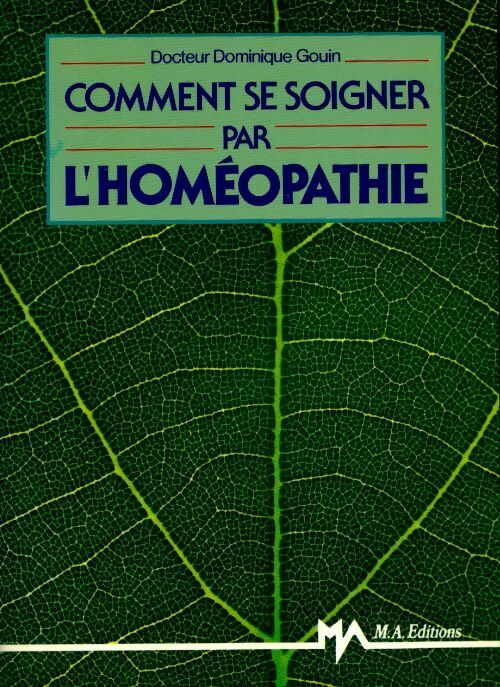 Comment se soigner par l'homéopathie - Dominique Gouin - Livre