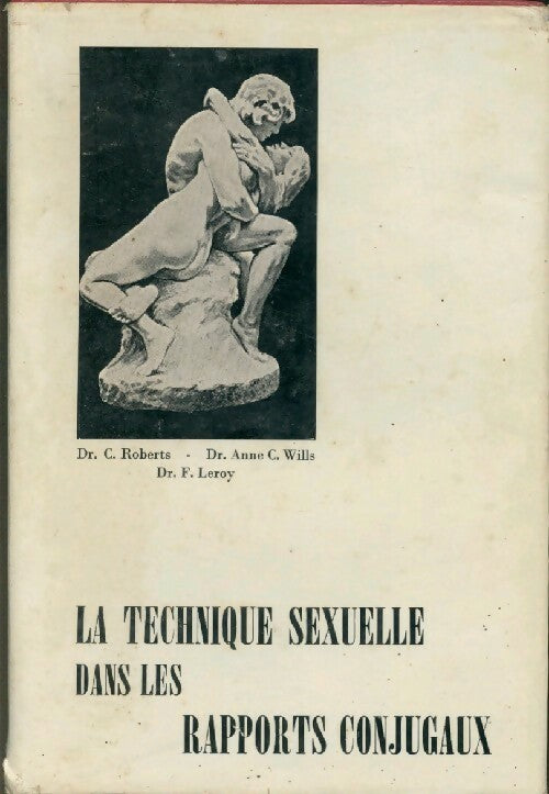 La technique sexuelle dans les rapports conjugaux - Roberts - C. Wills - Leroy (Docteurs) - Livre