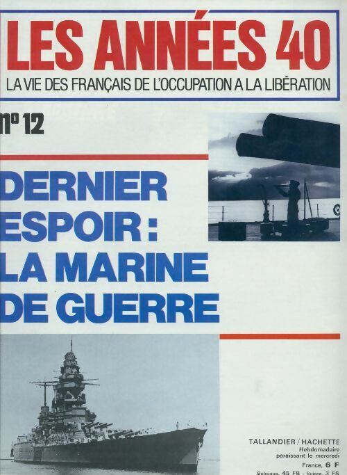 Les années 40 n°12 : Dernier espoir : La marine de guerre - Collectif - Livre