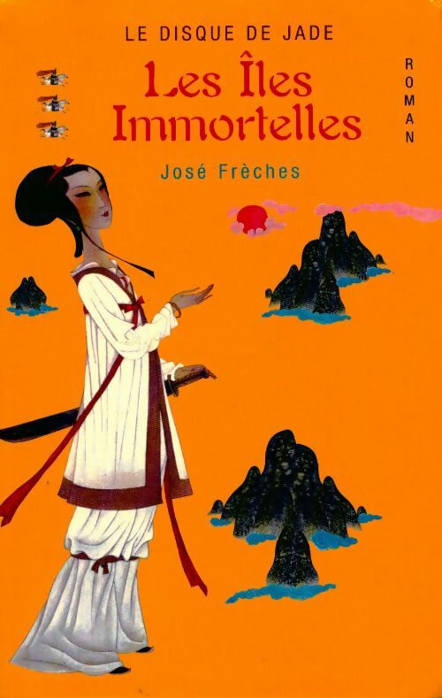 Le disque de jade Tome III : Les îles immortelles - José Frèches - Livre