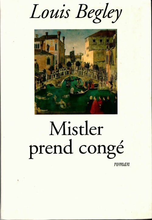 Mistler prend congé - Louis Begley - Livre