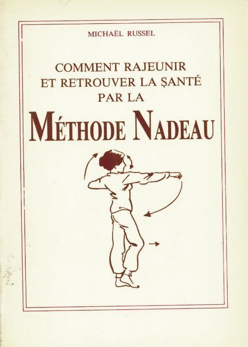 Comment rajeunir et retrouver la santé par la méthode Nadeau - Michaël Russel - Livre