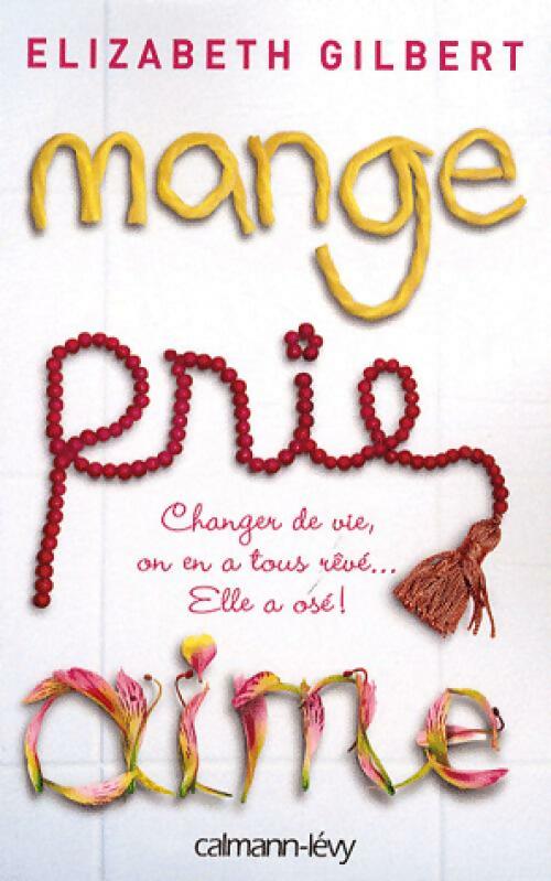 Mange, prie, aime - Elizabeth Gilbert - Livre