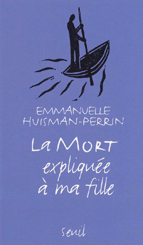 La mort expliquée à ma fille - Emmanuelle Huisman-Perrin - Livre