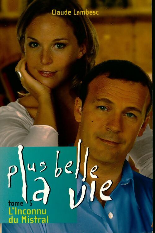 Plus belle la vie Tome V : L'Inconnu du mistral - Claude Lambesc - Livre