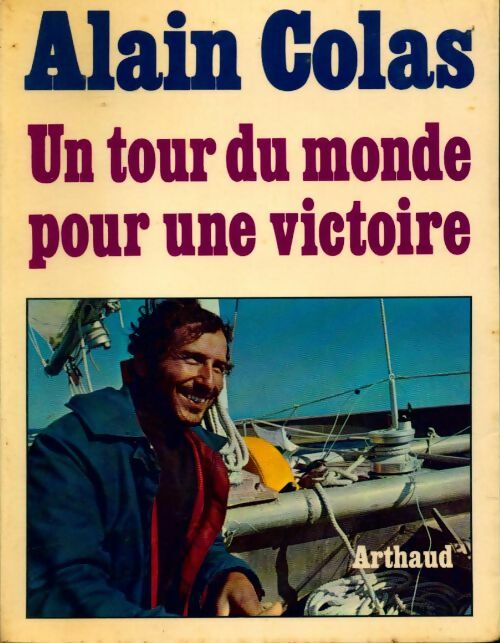 Un tour du monde pour une victoire - Alain Colas - Livre